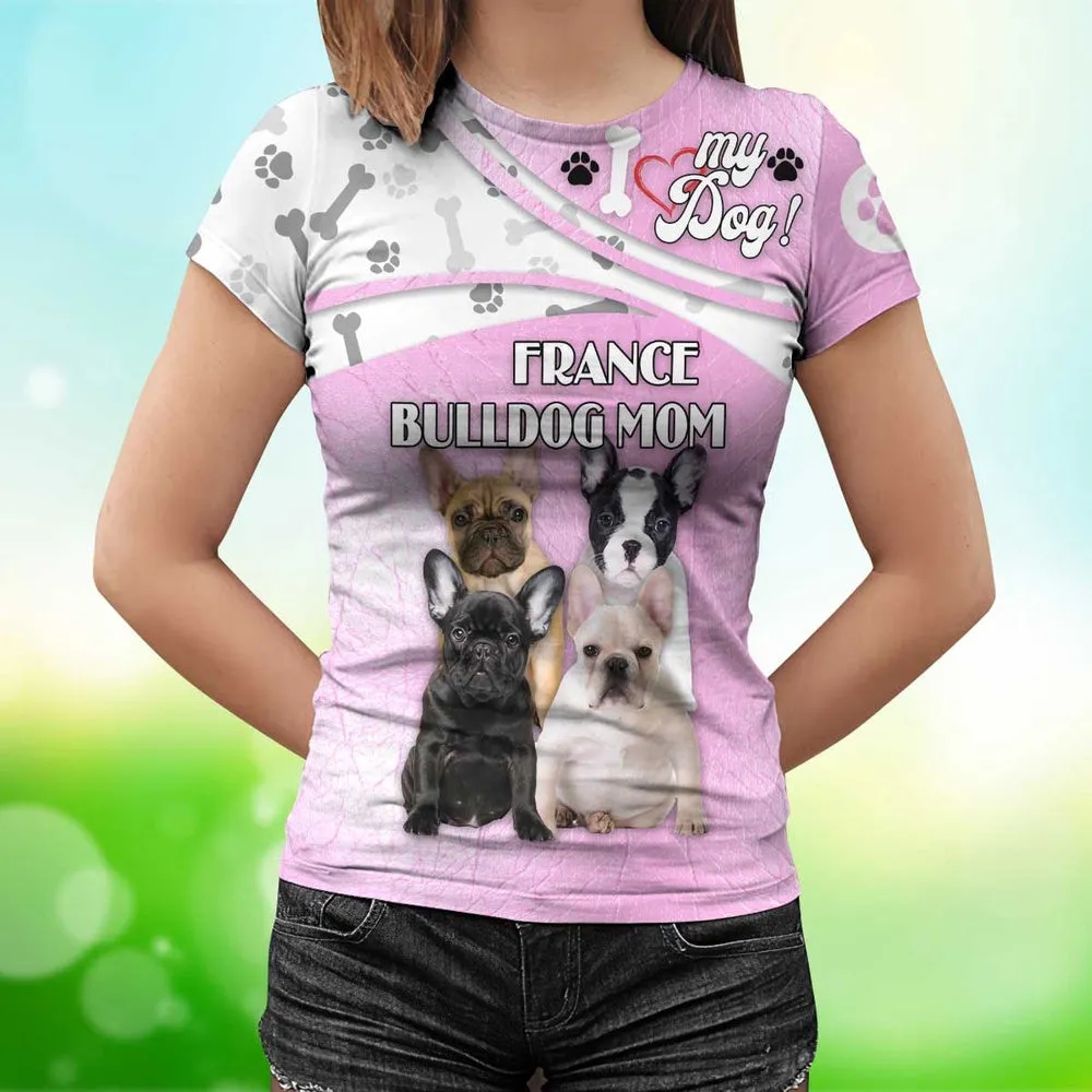 3D Dog T Shirts, France Bulldog Mom All Over Print T-Shirt, Gift For Pet Loves
