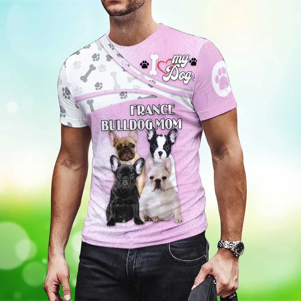 3D Dog T Shirts, France Bulldog Mom All Over Print T-Shirt, Gift For Pet Loves
